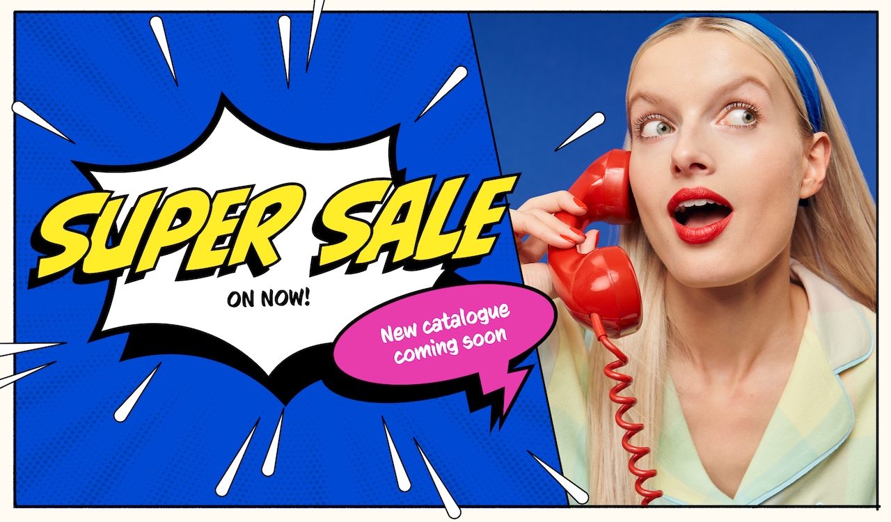 Super Sale On Now - New catalogue coming soon