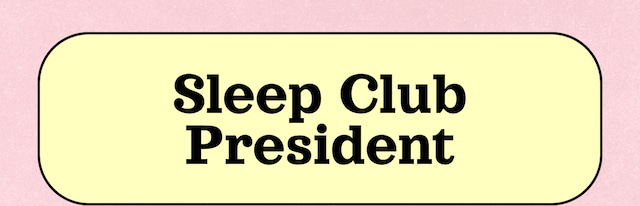 Sleep Club President