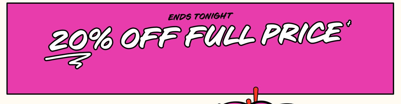 20% Off Full Price - Ends Tonight