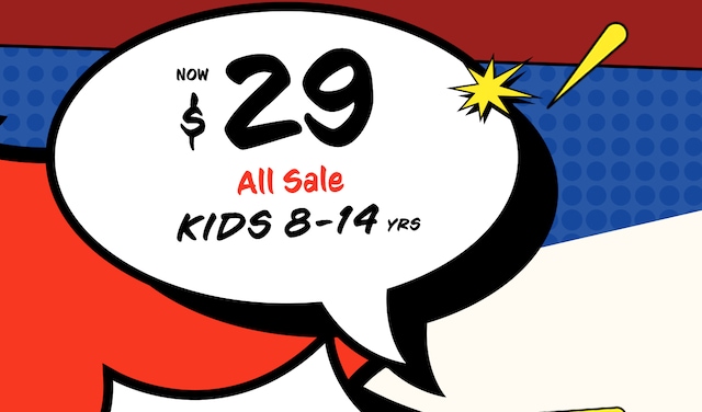 All Sale Kids 8-14 yrs Now $29