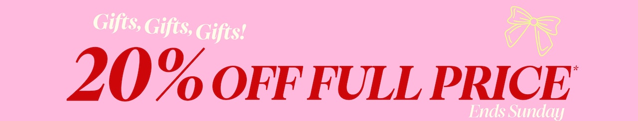 Gifts, Gifts, Gifts! 20% Off Full Price* - Ends Sunday