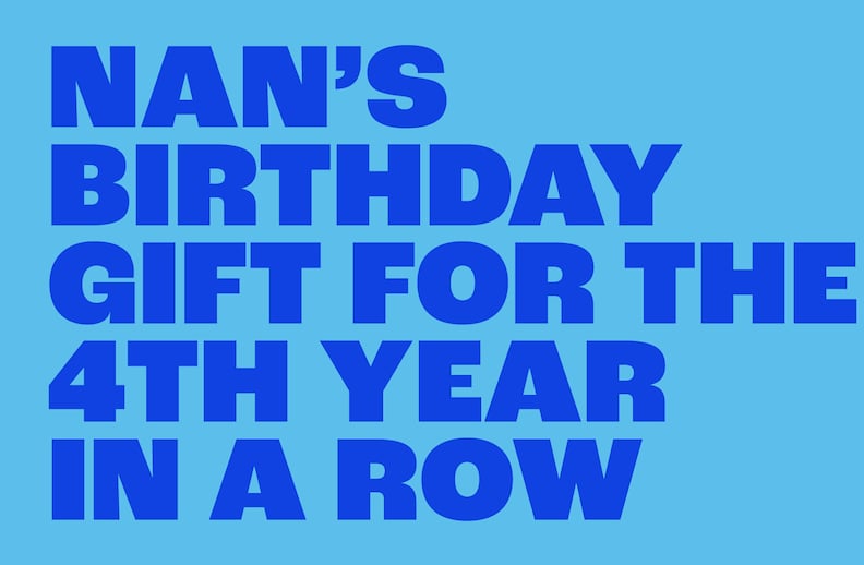 Nan's birthday gift for the 4th year in a row