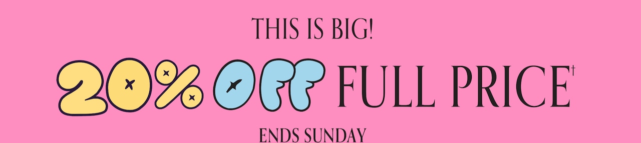 This is Big! 20% Off Full Price. Ends Sunday.