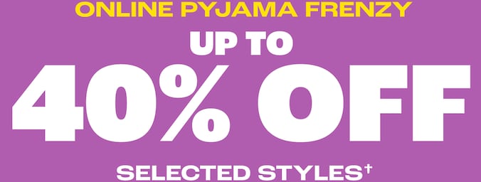 Online Pyjama Frenzy - Up to 40% Off - Selected Styles