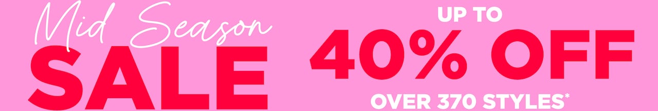 Mid Season Sale Up to 40% Off. Over 470 Styles