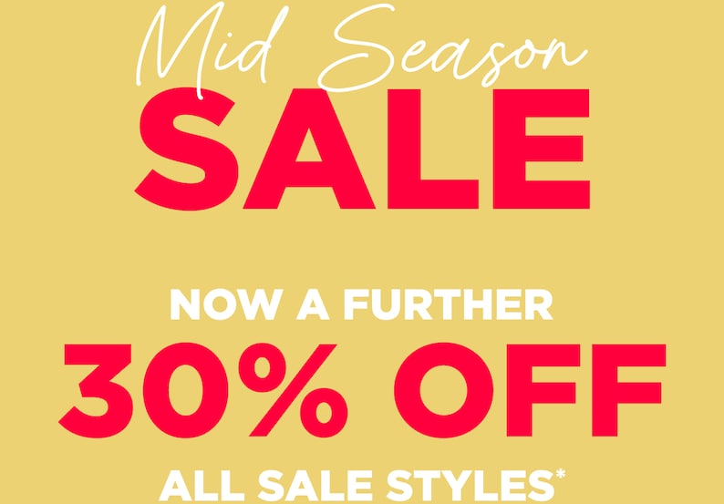Mid Season Sale Now a Further 30% Off All Sale Styles